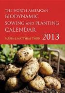 The North American Biodynamic Sowing And Planting Calendar di Maria Thun, Matthias K. Thun edito da Floris Books