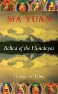 Ballad of the Himalayas: Stories of Tibet di Ma Yuan edito da MERWINASIA