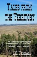 Tales from the Territory: A Collection of South Dakota Western Short Stories di J. E. Terrall edito da Jan Terrall