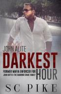 Darkest Hour - John Alite: Former Mafia Enforcer for John Gotti and the Gambino Crime Family di S. C. Pike edito da J.C. Cliff, LLC