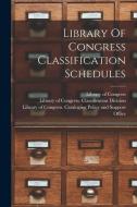 Library Of Congress Classification Schedules di Library Of Congress edito da LEGARE STREET PR
