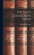 The Plate Collector's Guide di Wilfred Joseph Cripps edito da LEGARE STREET PR