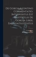 De Gorgia Leontino Commentatio. Interpositus Est Aristotelis De Gorgia Liber, Emendatius Editus di Henri-Edouard Foss, Aristoteles edito da LEGARE STREET PR