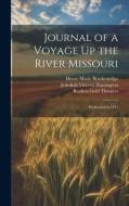 Journal of a Voyage Up the River Missouri: Performed in 1811 di Reuben Gold Thwaites, Jedediah Vincent Huntington, Henry Marie Brackenridge edito da LEGARE STREET PR