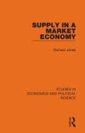 Supply In A Market Economy di Richard Jones edito da Taylor & Francis Ltd