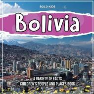Bolivia   A Variety Of Facts   Children's People And Places Book di Bold Kids edito da Bold Kids