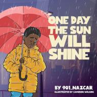 ONE DAY THE SUN WILL SHINE di Nazcar 901 edito da Elgenoie Brownlee Jr.