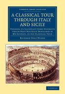 A Classical Tour through Italy and Sicily di Richard Colt Hoare edito da Cambridge University Press
