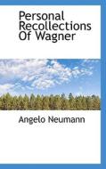 Personal Recollections Of Wagner di Angelo Neumann edito da Bibliolife