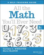 All The Math You'll Ever Need di Carolyn C. Wheater, Steve Slavin edito da John Wiley & Sons Inc