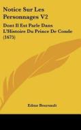 Notice Sur Les Personnages V2: Dont Il Est Parle Dans L'Histoire Du Prince de Conde (1675) di Edme Boursault edito da Kessinger Publishing