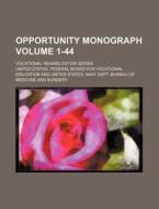Opportunity Monograph Volume 1-44; Vocational Rehabilitation Series di United States Federal Education edito da Rarebooksclub.com