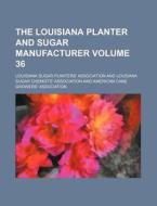 The Louisiana Planter and Sugar Manufacturer Volume 36 di Louisiana Sugar Association edito da Rarebooksclub.com