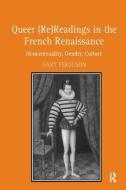 Queer (Re)Readings in the French Renaissance di Gary Ferguson edito da Taylor & Francis Ltd