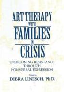 Art Therapy With Families In Crisis edito da Taylor & Francis Ltd
