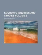 Economic Inquiries And Studies 2 di Sir Robert Giffen edito da Rarebooksclub.com