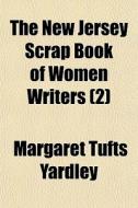The New Jersey Scrap Book Of Women Write di Margaret Tufts Yardley edito da General Books