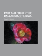 Past And Present Of Dallas County, Iowa di D.E. Ed. Wood, D. E. Ed Wood edito da Rarebooksclub.com