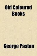 Old Coloured Books di George Paston edito da General Books Llc