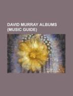 David Murray Discography, David Murray Big Band, Windward Passages, Fo Deuk Revue, The Jazzpar Prize di Source Wikipedia edito da General Books Llc