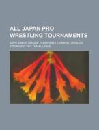 All Japan Pro Wrestling Tournaments: Ajpw Junior League, Champion's Carnival, World's Strongest Tag Team League di Source Wikipedia edito da Books LLC, Wiki Series