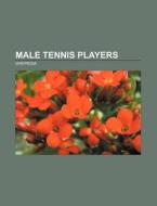 Male tennis players di Source Wikipedia edito da Books LLC, Reference Series