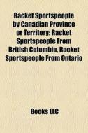 Racket Sportspeople By Canadian Province di Books Llc edito da Books LLC