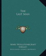 The Last Man di Mary Wollstonecraft Shelley edito da Kessinger Publishing