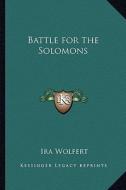 Battle for the Solomons di Ira Wolfert edito da Kessinger Publishing