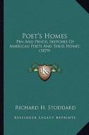 Poet's Homes: Pen and Pencil Sketches of American Poets and Their Homes (1pen and Pencil Sketches of American Poets and Their Homes di Richard H. Stoddard edito da Kessinger Publishing