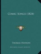 Comic Songs (1824) di Thomas Hudson edito da Kessinger Publishing