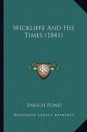 Wickliffe and His Times (1841) di Enoch Pond edito da Kessinger Publishing