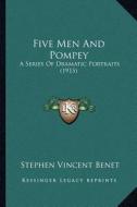 Five Men and Pompey: A Series of Dramatic Portraits (1915) di Stephen Vincent Benet edito da Kessinger Publishing