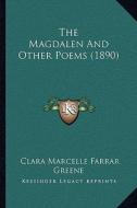 The Magdalen and Other Poems (1890) di Clara Marcelle Farrar Greene edito da Kessinger Publishing