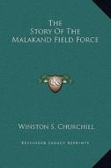 The Story of the Malakand Field Force di Winston S. Churchill edito da Kessinger Publishing