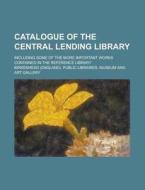 Catalogue of the Central Lending Library; Including Some of the More Important Works Contained in the Reference Library di Birkenhead Public Libraries edito da Rarebooksclub.com