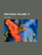 Writings Volume 17 di Bret Harte edito da Rarebooksclub.com