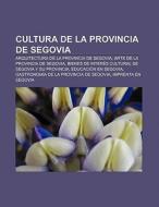 Cultura de la provincia de Segovia di Source Wikipedia edito da Books LLC, Reference Series
