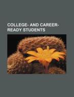 College- And Career-ready Students di U. S. Government, Publius Vergilius Maro edito da General Books Llc