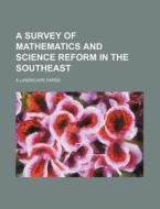 A Survey Of Mathematics And Science Reform In The Southeast di U S Government edito da Rarebooksclub.com