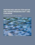 Nordisches Archiv Fur Natur- Und Arzneywissenschaft Und Chirurgie di Christoph H. Pfaff edito da General Books Llc