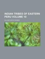 Indian Tribes of Eastern Peru Volume 10 di William Curtis Farabee edito da Rarebooksclub.com