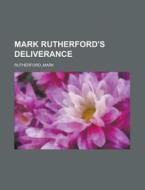 Mark Rutherford's Deliverance di Mark Rutherford edito da Rarebooksclub.com