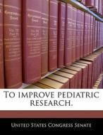 To Improve Pediatric Research. edito da Bibliogov