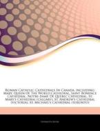 Roman Catholic Cathedrals In Canada, Inc di Hephaestus Books edito da Hephaestus Books