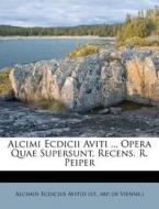 Alcimi Ecdicii Aviti ... Opera Quae Supersunt, Recens. R. Peiper edito da Nabu Press