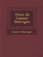 Th Tre de Casimir Delavigne di Casimir Jean-Francois Delavigne edito da SARASWATI PR