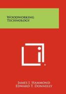 Woodworking Technology di James J. Hammond, Edward T. Donnelly, Walter F. Harrod edito da Literary Licensing, LLC