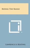 Riding the Range di Lawrence a. Keating edito da Literary Licensing, LLC