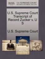 U.s. Supreme Court Transcript Of Record Zucker V. U S edito da Gale Ecco, U.s. Supreme Court Records